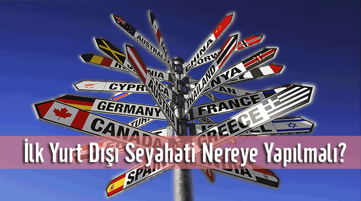 İlk Yurtdışı Seyahati Nereye Yapılmalı?